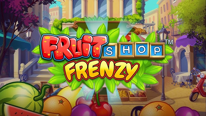Segarnya Buah-buahan Bisa Anda Nikmati di Game Slot Online Fruit Shop Frenzy